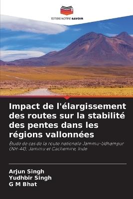 Impact de l'élargissement des routes sur la stabilité des pentes dans les régions vallonnées - Arjun Singh,Yudhbir Singh,G M Bhat - cover