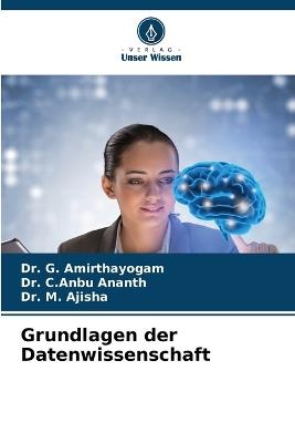Grundlagen der Datenwissenschaft - G Amirthayogam,C Anbu Ananth,M Ajisha - cover