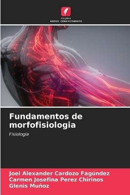Fundamentos de morfofisiologia - Joel Alexander Cardozo Fagúndez,Carmen Josefina Perez Chirinos,Glenis Muñoz - cover