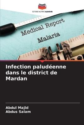 Infection paludéenne dans le district de Mardan - Abdul Majid,Abdus Salam - cover