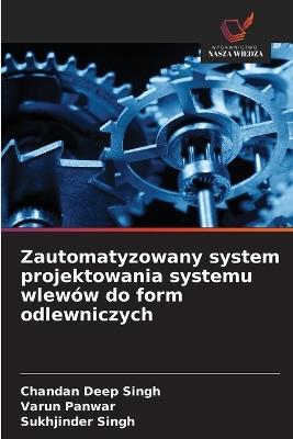 Zautomatyzowany system projektowania systemu wlewów do form odlewniczych - Chandan Deep Singh,Varun Panwar,Sukhjinder Singh - cover