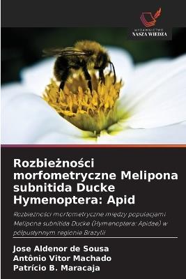 Rozbieżności morfometryczne Melipona subnitida Ducke Hymenoptera: Apid - Jose Aldenor de Sousa,Antônio Vitor Machado,Patrício B Maracaja - cover