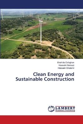 Clean Energy and Sustainable Construction - Shahide Dehghan,Hoosein Norouzi,Hossein Gholami - cover