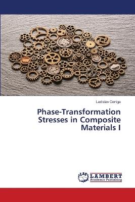 Phase-Transformation Stresses in Composite Materials I - Ladislav Ceniga - cover