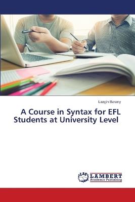 A Course in Syntax for EFL Students at University Level - Lazgin Barany - cover