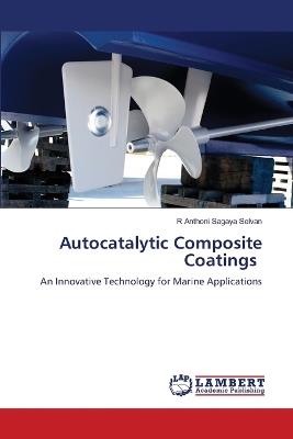 Autocatalytic Composite Coatings - R Anthoni Sagaya Selvan - cover
