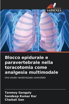 Blocco epidurale e paravertebrale nella toracotomia come analgesia multimodale - Tanmoy Ganguly,Sandeep Kumar Kar,Chaitali Sen - cover