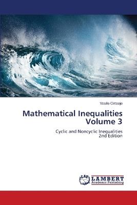Mathematical Inequalities Volume 3 - Vasile Cirtoaje - cover