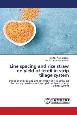 Line spacing and rice straw on yield of lentil in strip tillage system - MD Nur Alam Siddiqui,MD Abu Shahadat Hossain - cover