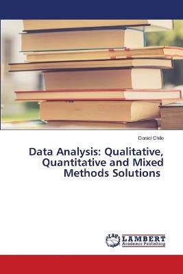 Data Analysis: Qualitative, Quantitative and Mixed Methods Solutions - Daniel Chile - cover