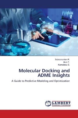 Molecular Docking and ADME Insights - Subramanian R,Arun T,Kamalesu S - cover