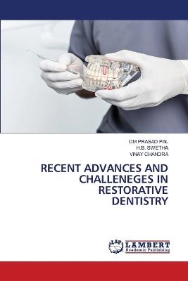 Recent Advances and Challeneges in Restorative Dentistry - Om Prasad Pal,H B Swetha,Vinay Chandra - cover