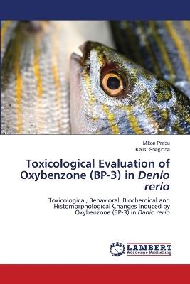 Toxicological Evaluation of Oxybenzone (BP-3) in Denio rerio - Milton Prabu,Kalist Shagirtha - cover