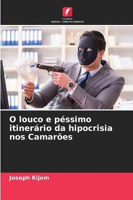 O louco e p?ssimo itiner?rio da hipocrisia nos Camar?es - Joseph Kijem - cover