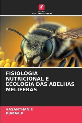Fisiologia Nutricional E Ecologia Das Abelhas Mel?feras - Vasanthan E,Kumar K - cover