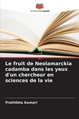 Le fruit de Neolamarckia cadamba dans les yeux d'un chercheur en sciences de la vie - Prathibha Kumari - cover
