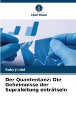 Der Quantentanz: Die Geheimnisse der Supraleitung entr?tseln