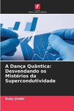 A Dan?a Qu?ntica: Desvendando os Mist?rios da Supercondutividade