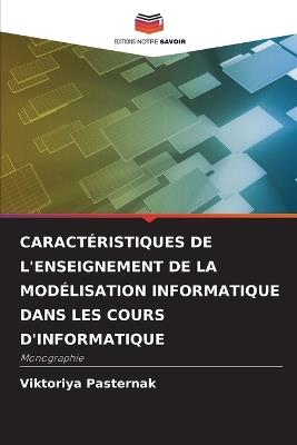 Caract?ristiques de l'Enseignement de la Mod?lisation Informatique Dans Les Cours d'Informatique - Viktoriya Pasternak - cover