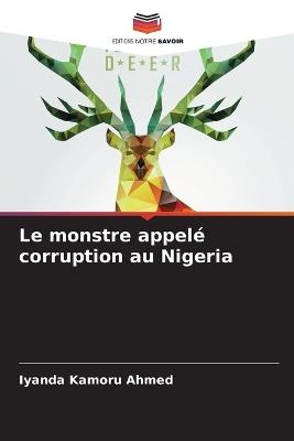 Le monstre appel? corruption au Nigeria - Iyanda Kamoru Ahmed - cover