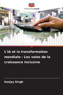 L'IA et la transformation mondiale: Les voies de la croissance inclusive - Sanjay Singh - cover