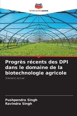 Progr?s r?cents des DPI dans le domaine de la biotechnologie agricole - Pushpendra Singh,Ravindra Singh - cover