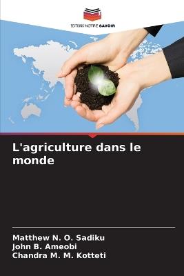 L'agriculture dans le monde - Matthew N O Sadiku,John B Ameobi,Chandra M M Kotteti - cover