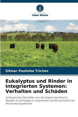 Eukalyptus und Rinder in integrierten Systemen: Verhalten und Sch?den - Gilmar Paulinho Triches - cover
