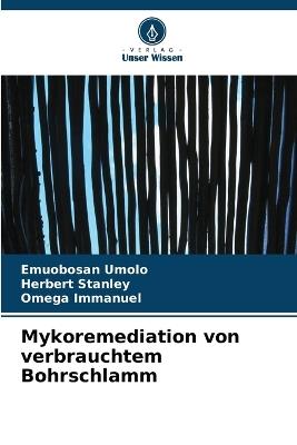 Mykoremediation von verbrauchtem Bohrschlamm - Emuobosan Umolo,Herbert Stanley,Omega Immanuel - cover