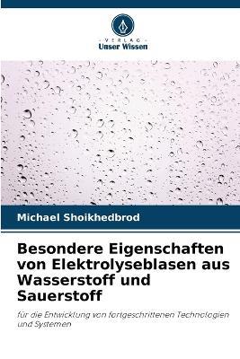 Besondere Eigenschaften von Elektrolyseblasen aus Wasserstoff und Sauerstoff - Michael Shoikhedbrod - cover