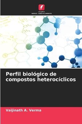 Perfil biol?gico de compostos heteroc?clicos - Vaijinath A Verma - cover