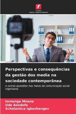 Perspectivas e consequ?ncias da gest?o dos media na sociedade contempor?nea - Iornenge Mnena,Ude Aondofa,Scholastica Igbashangev - cover