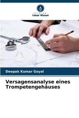 Versagensanalyse eines Trompetengeh?uses - Deepak Kumar Goyal - cover
