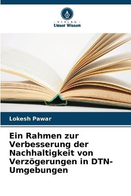 Ein Rahmen zur Verbesserung der Nachhaltigkeit von Verz?gerungen in DTN-Umgebungen - Lokesh Pawar - cover
