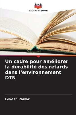Un cadre pour am?liorer la durabilit? des retards dans l'environnement DTN - Lokesh Pawar - cover