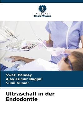 Ultraschall in der Endodontie - Swati Pandey,Ajay Kumar Nagpal,Sunil Kumar - cover