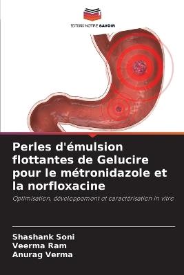 Perles d'?mulsion flottantes de Gelucire pour le m?tronidazole et la norfloxacine - Shashank Soni,Veerma Ram,Anurag Verma - cover