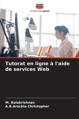 Tutorat en ligne ? l'aide de services Web - M Balakrishnan,A B Arockia Christopher - cover