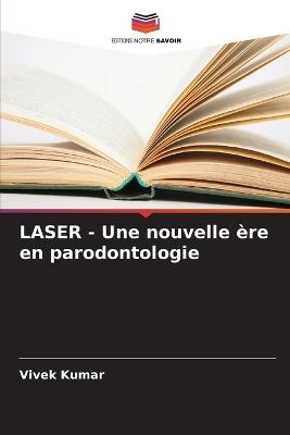 LASER - Une nouvelle ?re en parodontologie - Vivek Kumar - cover