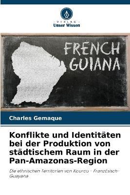 Konflikte und Identit?ten bei der Produktion von st?dtischem Raum in der Pan-Amazonas-Region - Charles Gemaque - cover