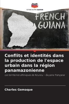 Conflits et identit?s dans la production de l'espace urbain dans la r?gion panamazonienne - Charles Gemaque - cover