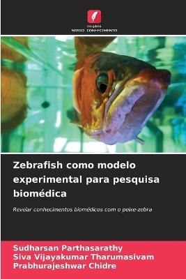 Zebrafish como modelo experimental para pesquisa biom?dica - Sudharsan Parthasarathy,Siva Vijayakumar Tharumasivam,Prabhurajeshwar Chidre - cover