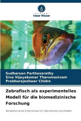 Zebrafisch als experimentelles Modell f?r die biomedizinische Forschung - Sudharsan Parthasarathy,Siva Vijayakumar Tharumasivam,Prabhurajeshwar Chidre - cover