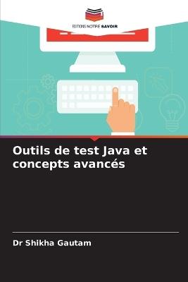 Outils de test Java et concepts avanc?s - Shikha Gautam - cover
