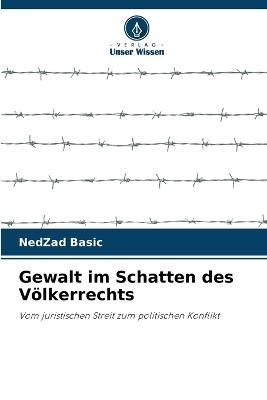 Gewalt im Schatten des V?lkerrechts - Nedzad Basic - cover
