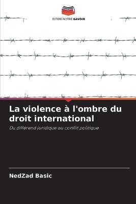 La violence ? l'ombre du droit international - Nedzad Basic - cover