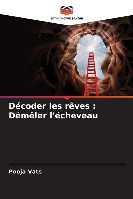 D?coder les r?ves: D?m?ler l'?cheveau - Pooja Vats - cover