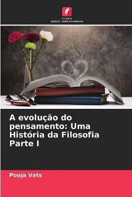 A evolu??o do pensamento: Uma Hist?ria da Filosofia Parte I - Pooja Vats - cover
