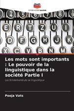 Les mots sont importants: Le pouvoir de la linguistique dans la soci?t? Partie I