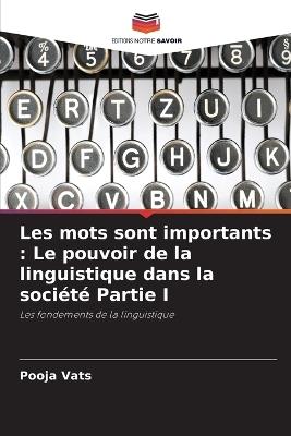 Les mots sont importants: Le pouvoir de la linguistique dans la soci?t? Partie I - Pooja Vats - cover
